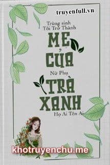 Trùng Sinh, Tôi Trở Thành Mẹ Của Nữ Phụ Trà Xanh