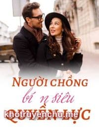 Truyện Người Chồng Bí Ẩn Siêu Quyền Lực - Diệp Du Nhiên (Bản mới)