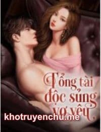 Truyện: Tổng tài độc sủng vợ yêu - Mộc Mai (full) - tác giả: Kha Kha