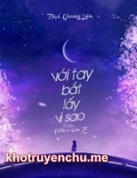 Truyện Với Tay Bắt Lấy Vì Sao tác giả Đại Giang Lưu