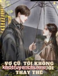 Vợ Cũ: Tôi Không Muốn Làm Người Thay Thế