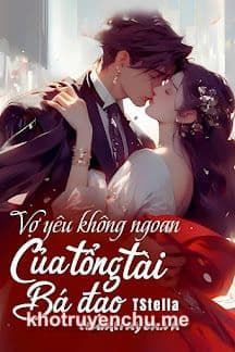 Vợ Yêu Không Ngoan Của Tổng Tài Bá Đạo