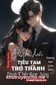 Xuyên Không: Đánh Đuổi Tiểu Tam, Trở Thành Chính Thất Được Sủng