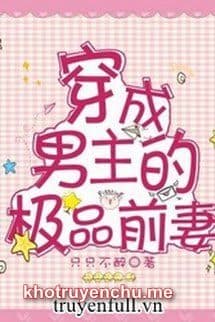 Xuyên Thành Vợ Trước Của Nam Chủ Cực Phẩm