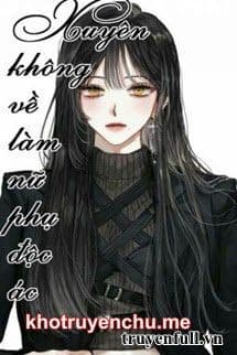 Xuyên Về Làm Nữ Phụ Độc Ác - Hi Văn
